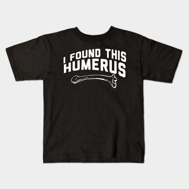 I Found This Humerus Kids T-Shirt by pako-valor